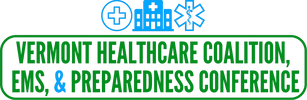 VERMONT HEALTHCARE COALITION, EMS, & PREPAREDNESS CONFERENCE